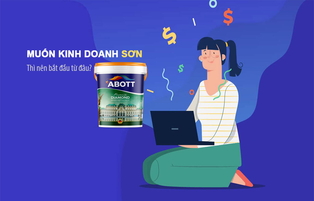 Sơn Abott | Muốn kinh doanh sơn nước thì bắt đầu từ đâu? | Abott.vn